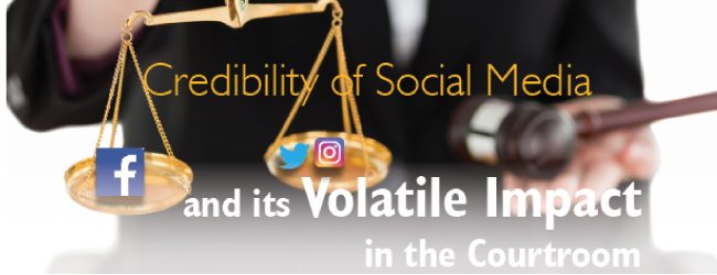 Credibility of Social Media and its Volatile Impact in the Courtroom