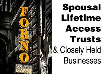 Spousal Lifetime Access Trusts & Closely Held Businesses